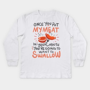 Funny BBQ shirt / Once you put my meat in Your Mouth Kids Long Sleeve T-Shirt